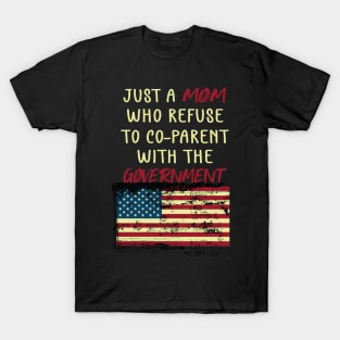 Just a Mom Who Refuse to Co-Parent With the Government / Funny Parenting Libertarian Mom / Co-Parenting Libertarian Saying Gift T-Shirt